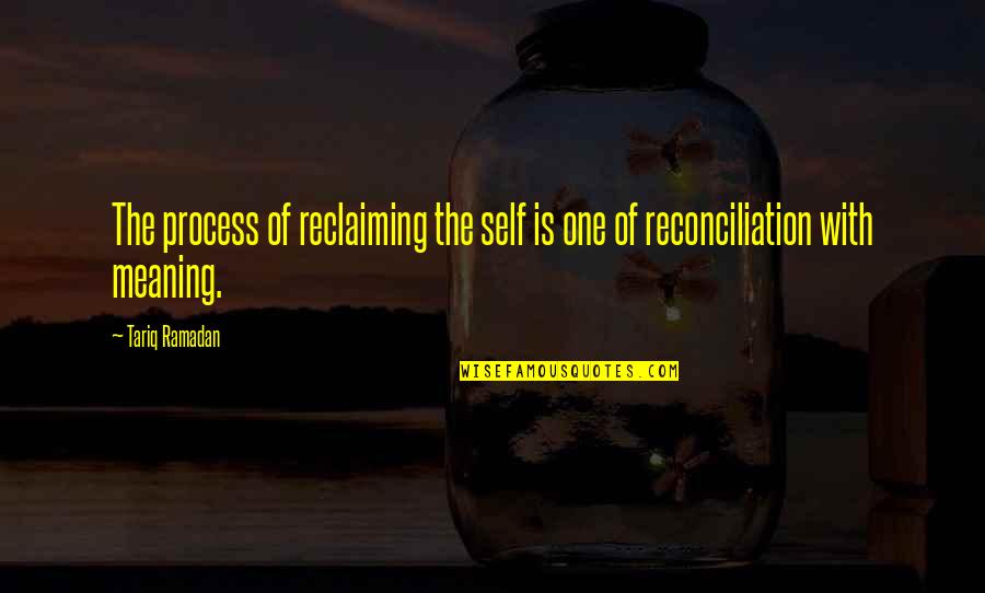 Kaganiec Dla Quotes By Tariq Ramadan: The process of reclaiming the self is one