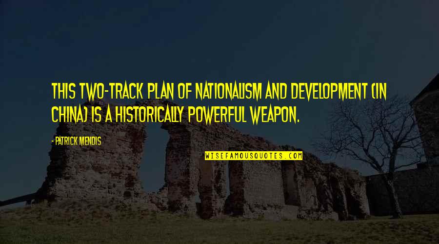 Kaganiec Fizjologiczny Quotes By Patrick Mendis: This two-track plan of nationalism and development (in Kaganiec Fizjologiczny Quotes By Patrick Mendis: This two-track plan of nationalism and development (in