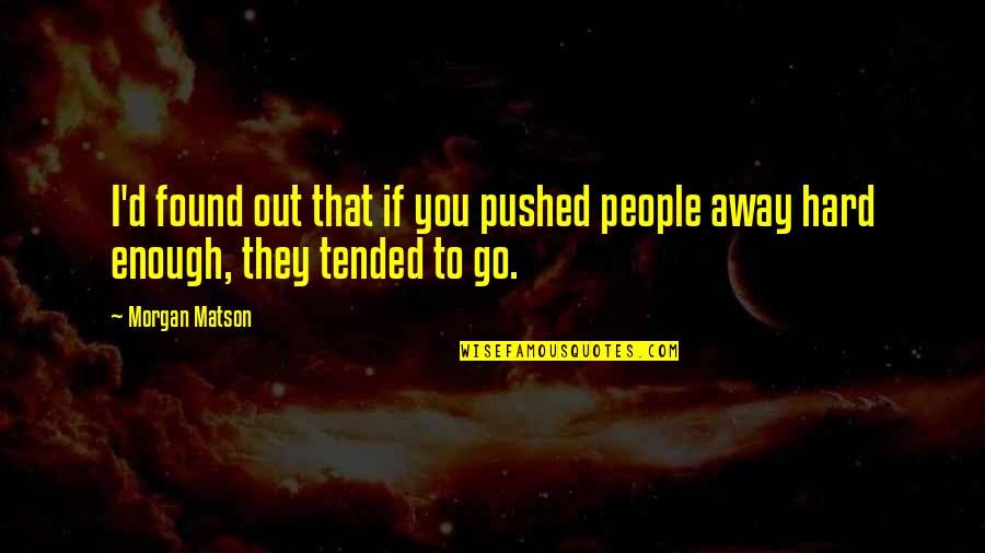 Kaganovich And Stalin Quotes By Morgan Matson: I'd found out that if you pushed people