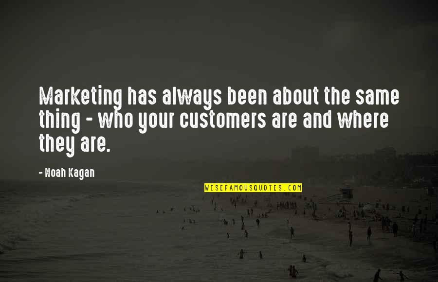 Kagan's Quotes By Noah Kagan: Marketing has always been about the same thing
