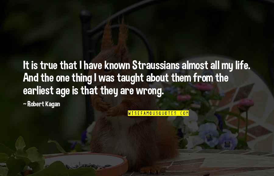 Kagan's Quotes By Robert Kagan: It is true that I have known Straussians