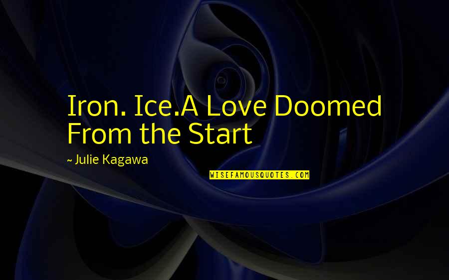 Kagawa Quotes By Julie Kagawa: Iron. Ice.A Love Doomed From the Start