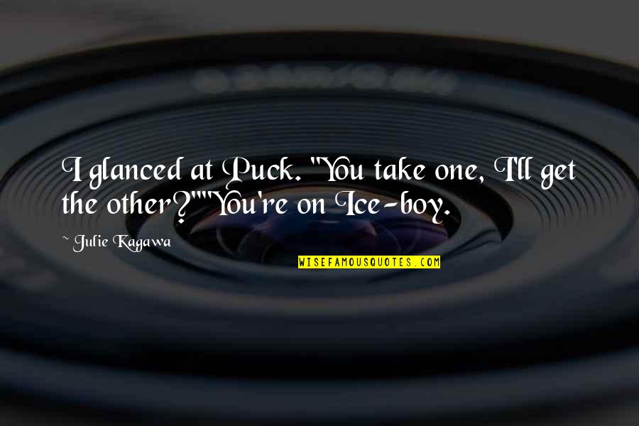 Kagawa Quotes By Julie Kagawa: I glanced at Puck. "You take one, I'll