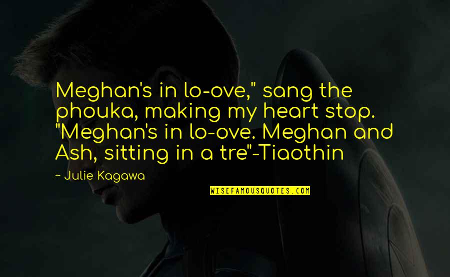 Kagawa Quotes By Julie Kagawa: Meghan's in lo-ove," sang the phouka, making my