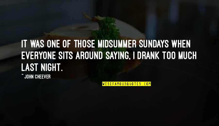 Kagen Shoes Quotes By John Cheever: IT WAS ONE of those midsummer Sundays when