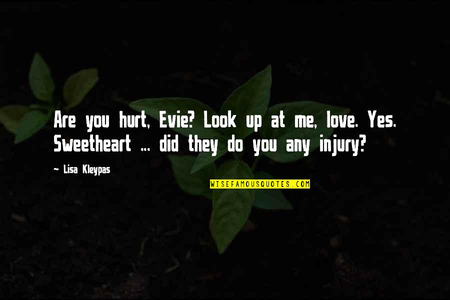 Kagen Shoes Quotes By Lisa Kleypas: Are you hurt, Evie? Look up at me,