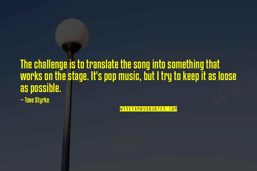 Kagetora Quotes By Tove Styrke: The challenge is to translate the song into