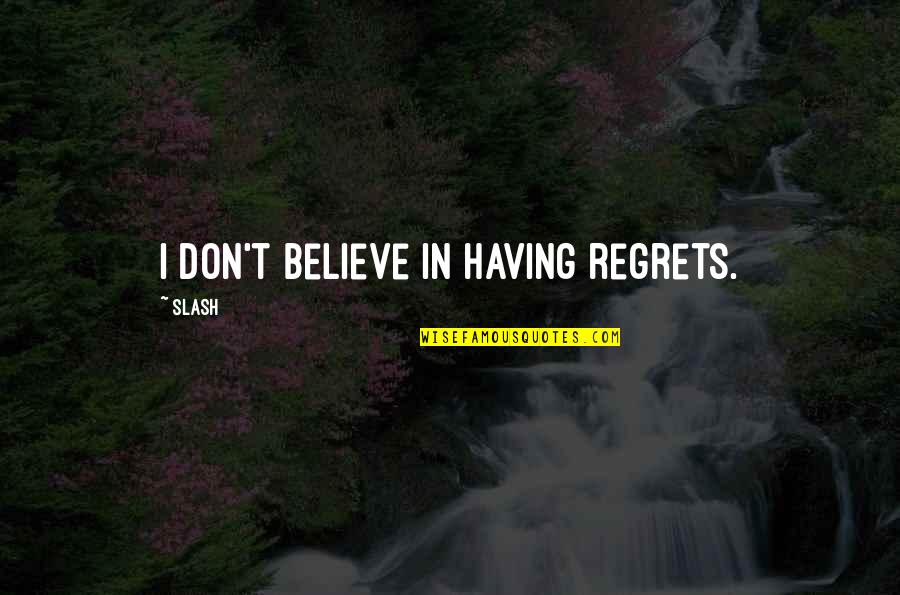 Kagisho Dikgacoi Quotes By Slash: I don't believe in having regrets.