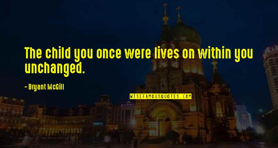 Kagum Quotes By Bryant McGill: The child you once were lives on within
