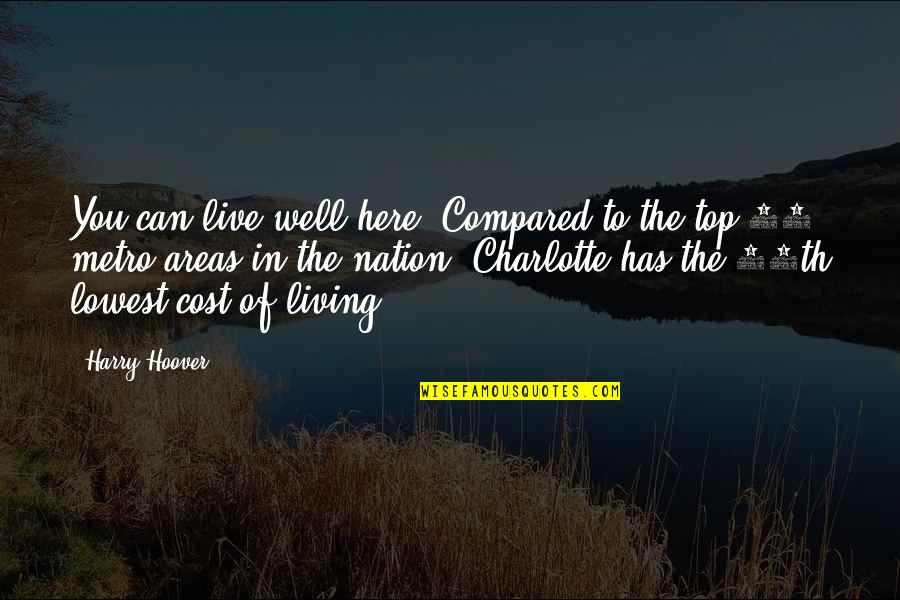 Kagum Quotes By Harry Hoover: You can live well here. Compared to the