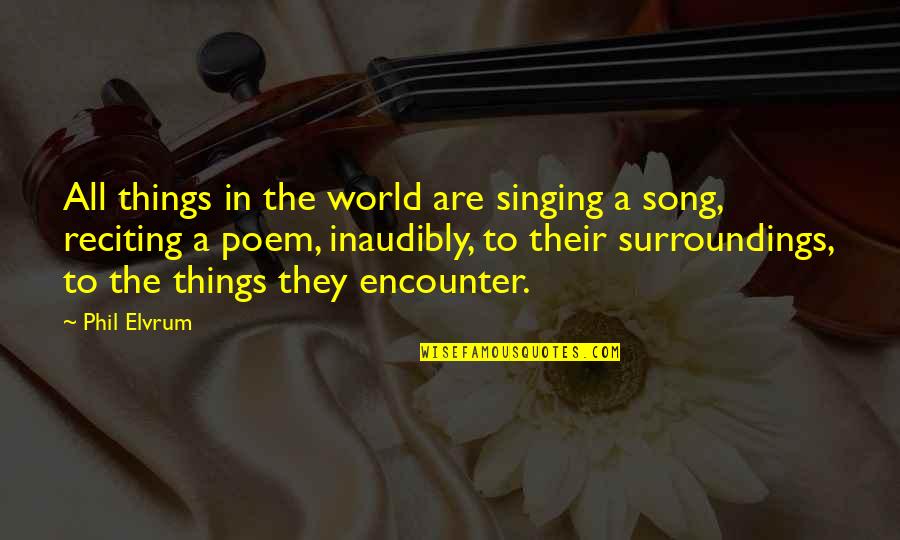 Kagura Mikazuchi Quotes By Phil Elvrum: All things in the world are singing a Kagura Mikazuchi Quotes By Phil Elvrum: All things in the world are singing a