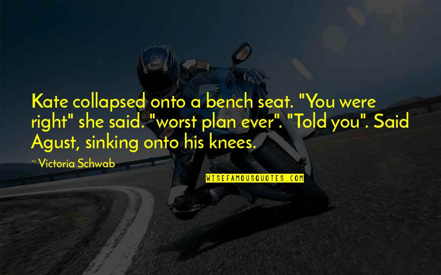 Kagyu Buddhism Quotes By Victoria Schwab: Kate collapsed onto a bench seat. "You were