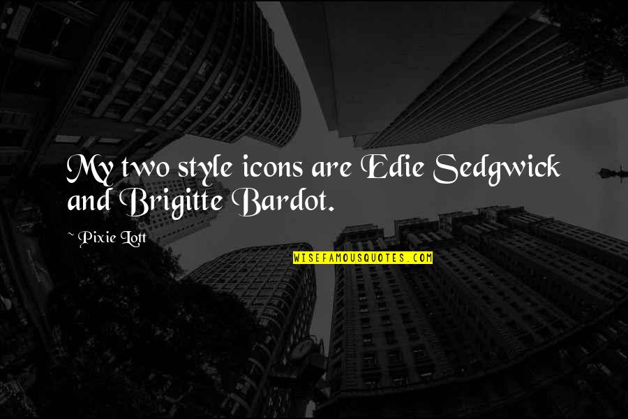 Kagyu Calendar Quotes By Pixie Lott: My two style icons are Edie Sedgwick and