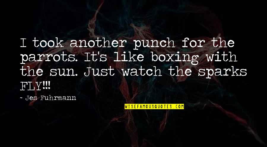 Kahaialii Productions Quotes By Jes Fuhrmann: I took another punch for the parrots. It's Kahaialii Productions Quotes By Jes Fuhrmann: I took another punch for the parrots. It's