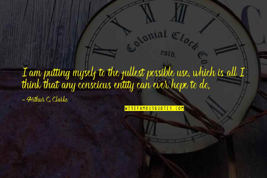 Kahalewai Family Quotes By Arthur C. Clarke: I am putting myself to the fullest possible