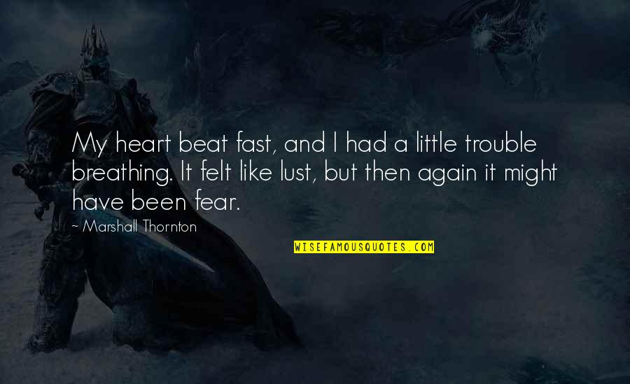 Kahanamoku Quotes By Marshall Thornton: My heart beat fast, and I had a