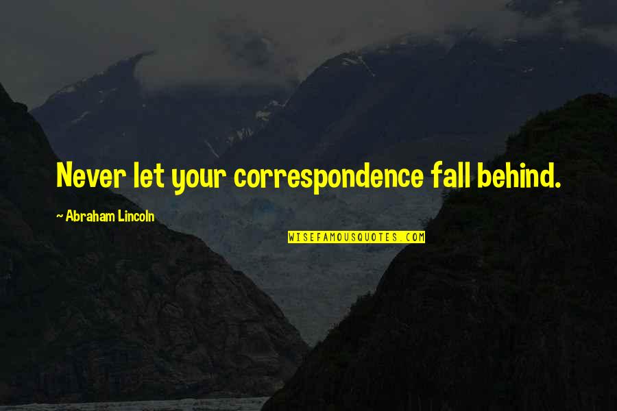 Kahanamouku Quotes By Abraham Lincoln: Never let your correspondence fall behind.