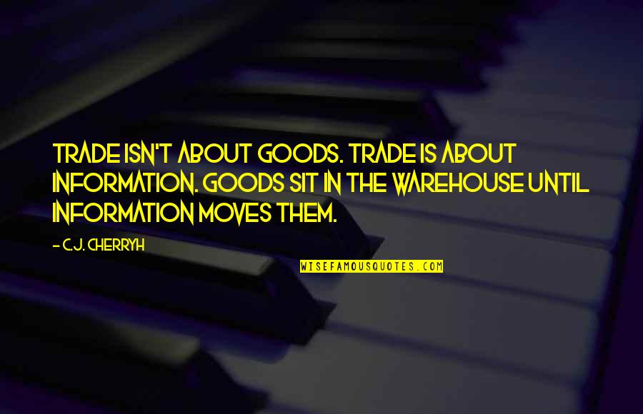 Kahane Chai Quotes By C.J. Cherryh: Trade isn't about goods. Trade is about information. Kahane Chai Quotes By C.J. Cherryh: Trade isn't about goods. Trade is about information.