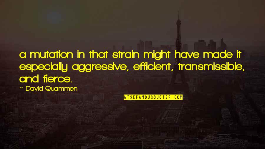 Kahane Chai Quotes By David Quammen: a mutation in that strain might have made Kahane Chai Quotes By David Quammen: a mutation in that strain might have made