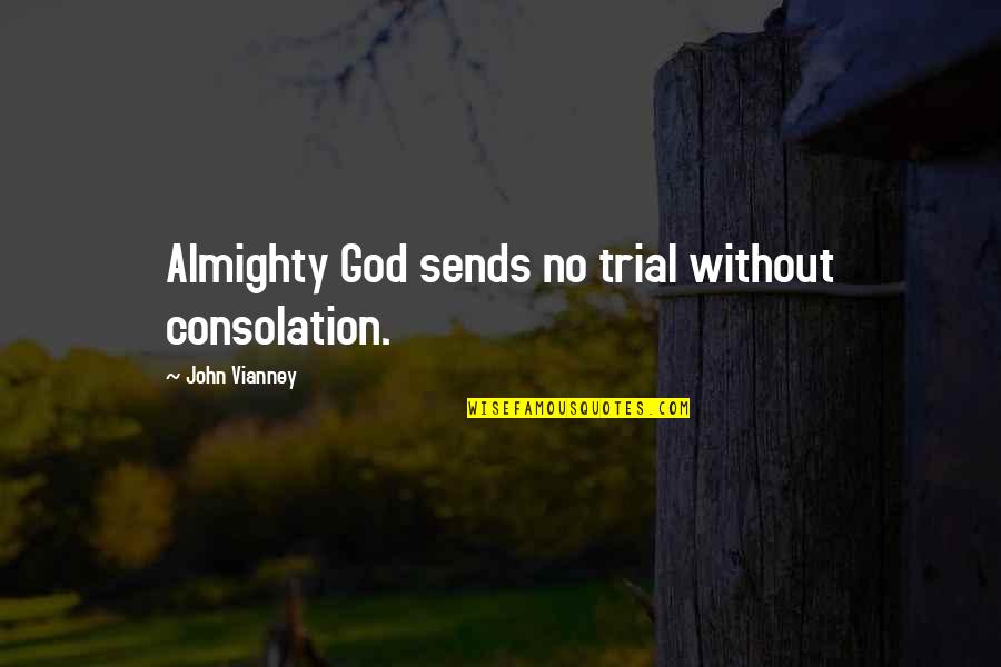 Kahane Cooperman Quotes By John Vianney: Almighty God sends no trial without consolation. Kahane Cooperman Quotes By John Vianney: Almighty God sends no trial without consolation.