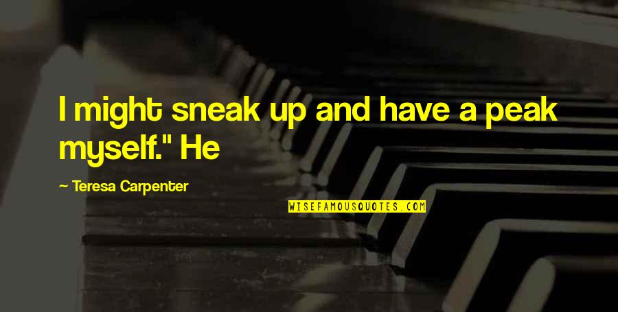 Kahane Cooperman Quotes By Teresa Carpenter: I might sneak up and have a peak Kahane Cooperman Quotes By Teresa Carpenter: I might sneak up and have a peak