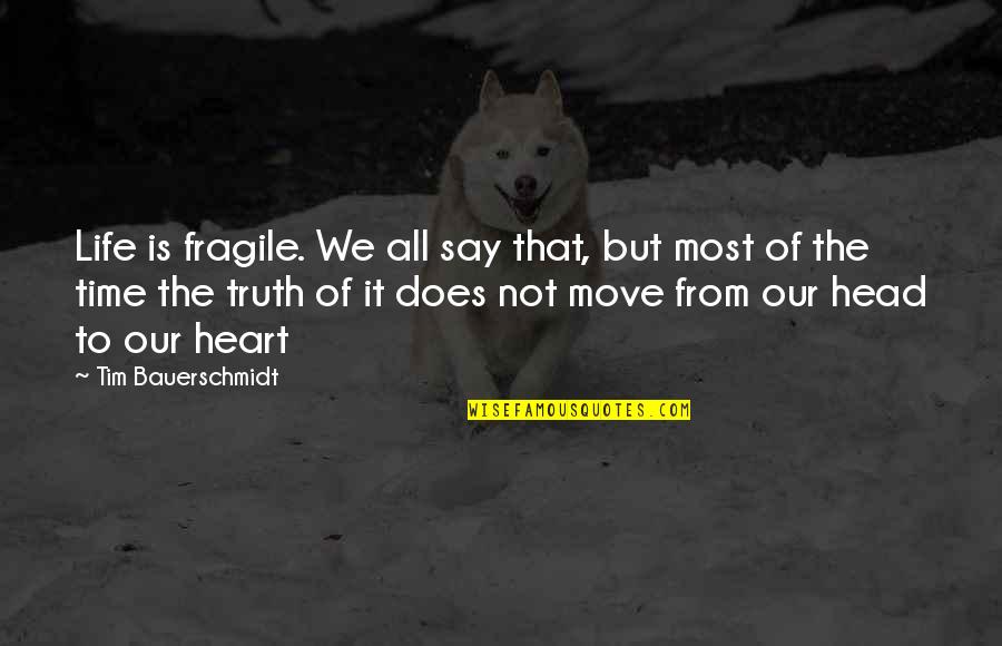 Kahanek Origin Quotes By Tim Bauerschmidt: Life is fragile. We all say that, but Kahanek Origin Quotes By Tim Bauerschmidt: Life is fragile. We all say that, but
