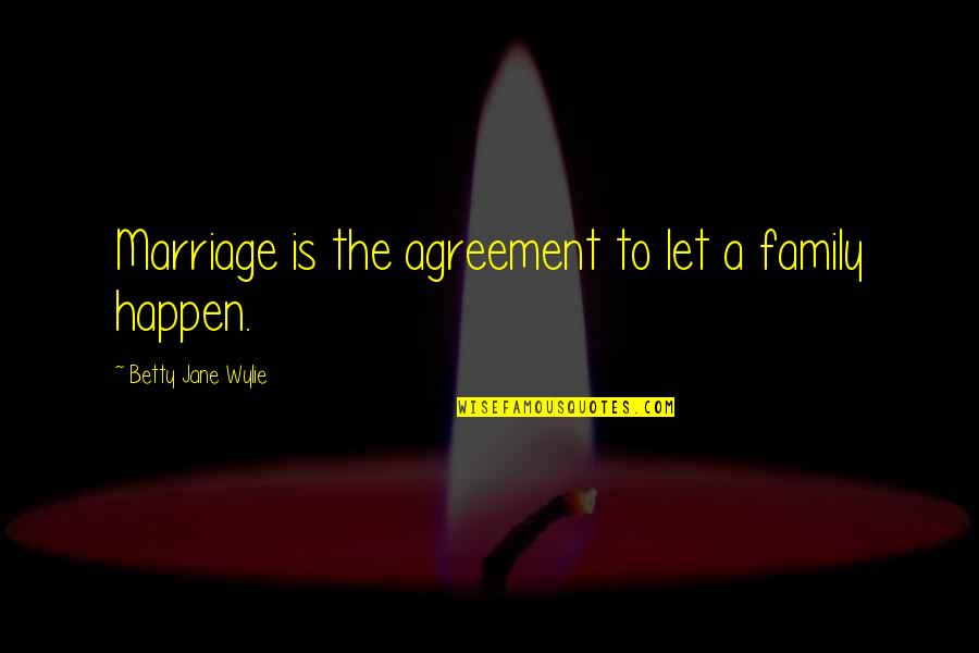 Kahekili Quotes By Betty Jane Wylie: Marriage is the agreement to let a family