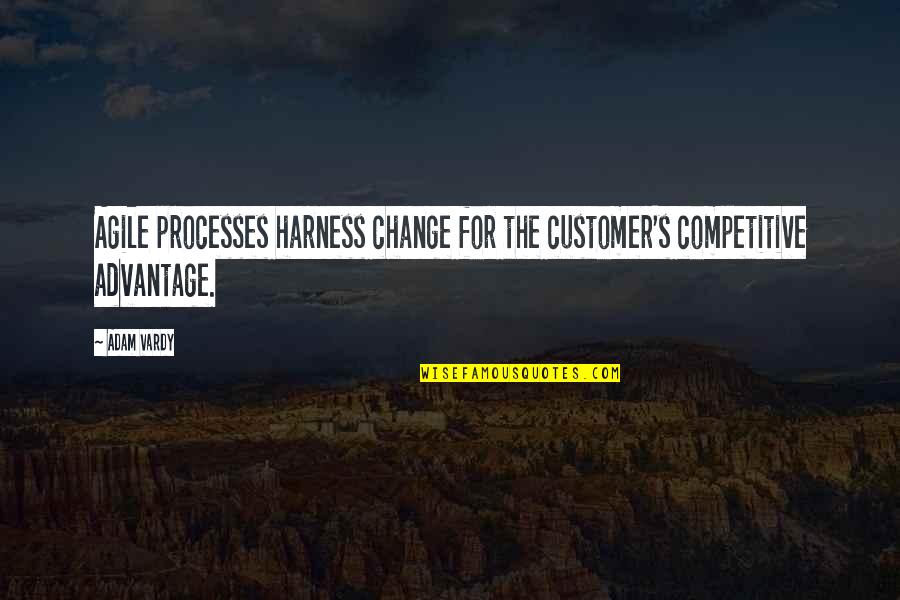 Kahele Kai Quotes By Adam Vardy: Agile processes harness change for the customer's competitive