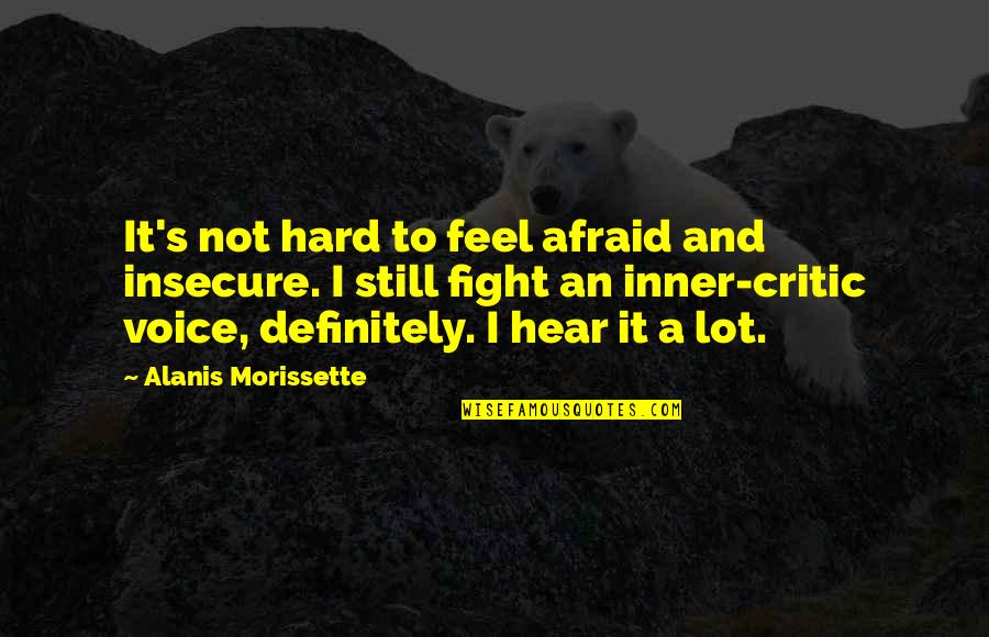 Kahele Waikahuli Quotes By Alanis Morissette: It's not hard to feel afraid and insecure. Kahele Waikahuli Quotes By Alanis Morissette: It's not hard to feel afraid and insecure.
