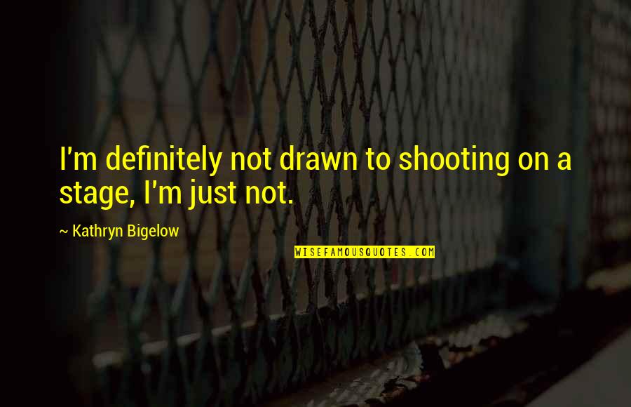 Kahele Waikahuli Quotes By Kathryn Bigelow: I'm definitely not drawn to shooting on a Kahele Waikahuli Quotes By Kathryn Bigelow: I'm definitely not drawn to shooting on a