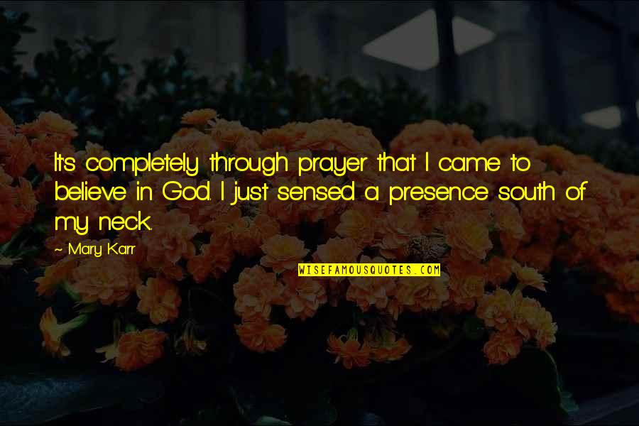 Kahelelani Quotes By Mary Karr: It's completely through prayer that I came to