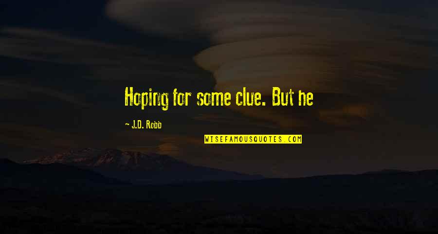 Kahf Quotes By J.D. Robb: Hoping for some clue. But he