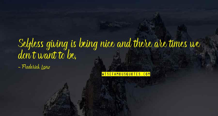 Kahfi Quotes By Frederick Lenz: Selfless giving is being nice and there are