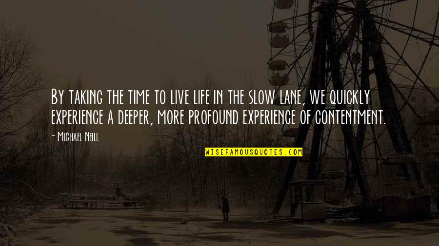 Kahfi Quotes By Michael Neill: By taking the time to live life in Kahfi Quotes By Michael Neill: By taking the time to live life in