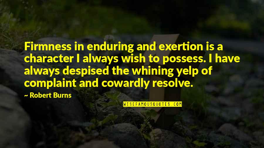 Kahfooty Quotes By Robert Burns: Firmness in enduring and exertion is a character
