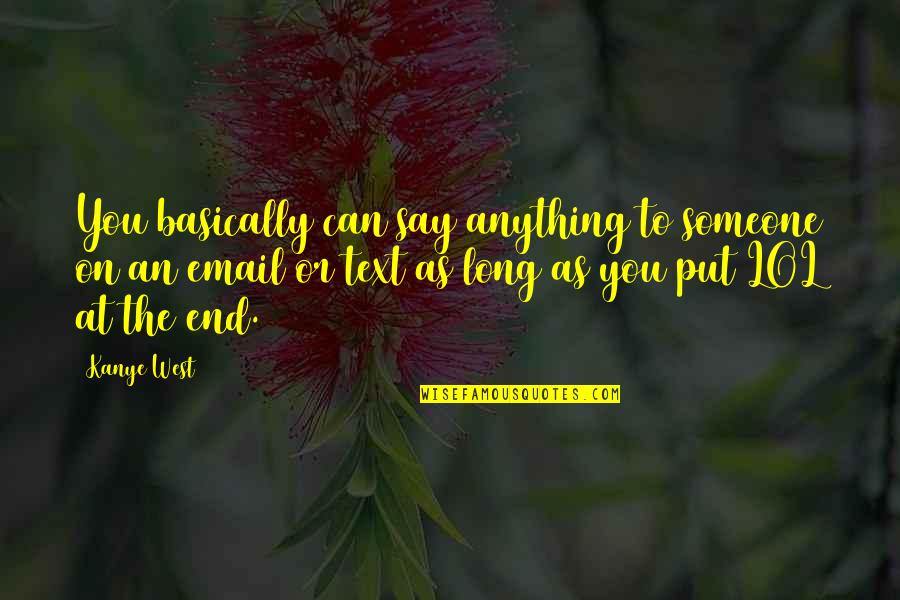 Kahiki Palms Quotes By Kanye West: You basically can say anything to someone on Kahiki Palms Quotes By Kanye West: You basically can say anything to someone on