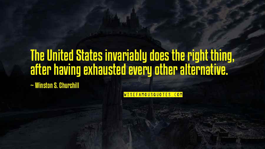 Kahila Mack Quotes By Winston S. Churchill: The United States invariably does the right thing,
