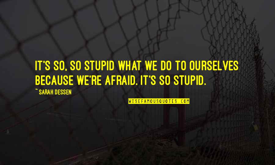 Kahills Chophouse Quotes By Sarah Dessen: It's so, so stupid what we do to