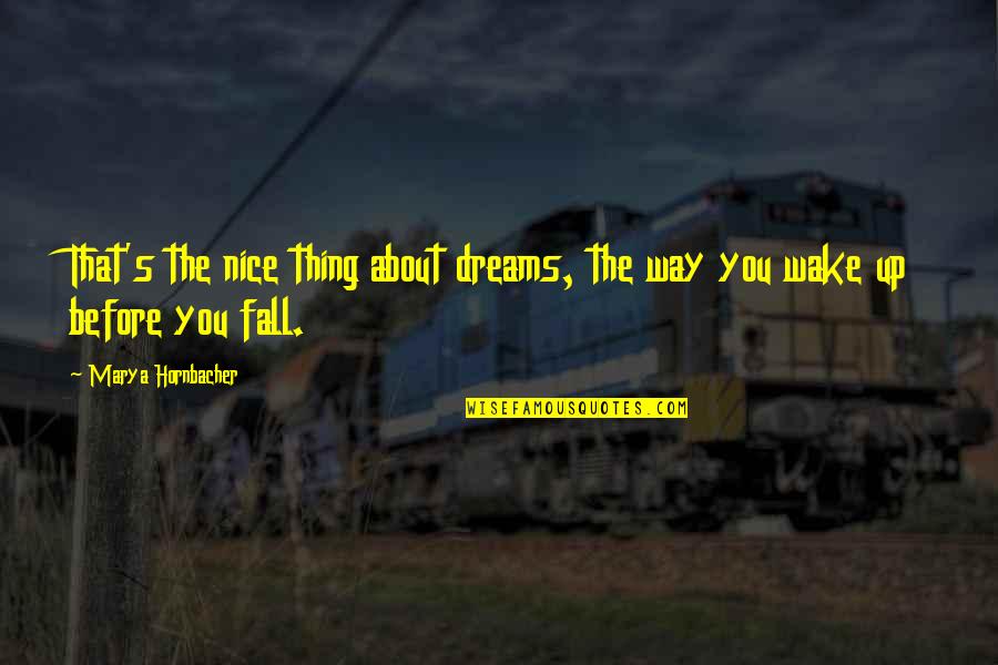 Kahimi I Am Kitten Quotes By Marya Hornbacher: That's the nice thing about dreams, the way Kahimi I Am Kitten Quotes By Marya Hornbacher: That's the nice thing about dreams, the way