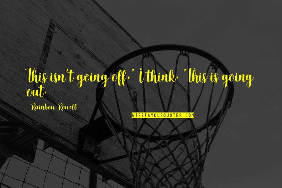 Kahin To Hoga Quotes By Rainbow Rowell: This isn't going off,' I think. 'This is