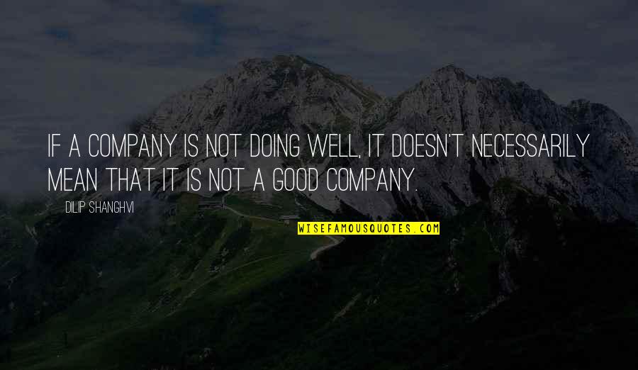 Kahina Quotes By Dilip Shanghvi: If a company is not doing well, it