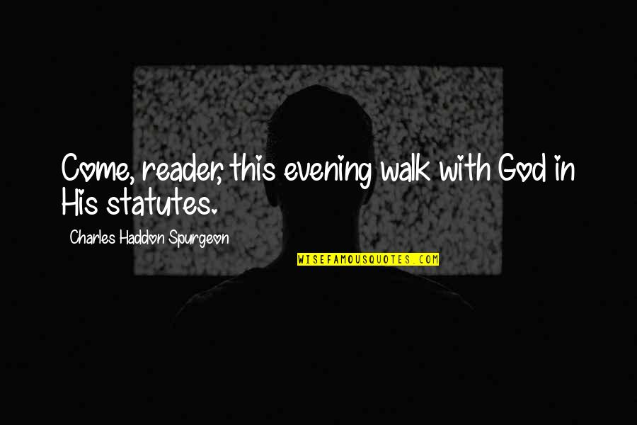 Kahit Ano Quotes By Charles Haddon Spurgeon: Come, reader, this evening walk with God in