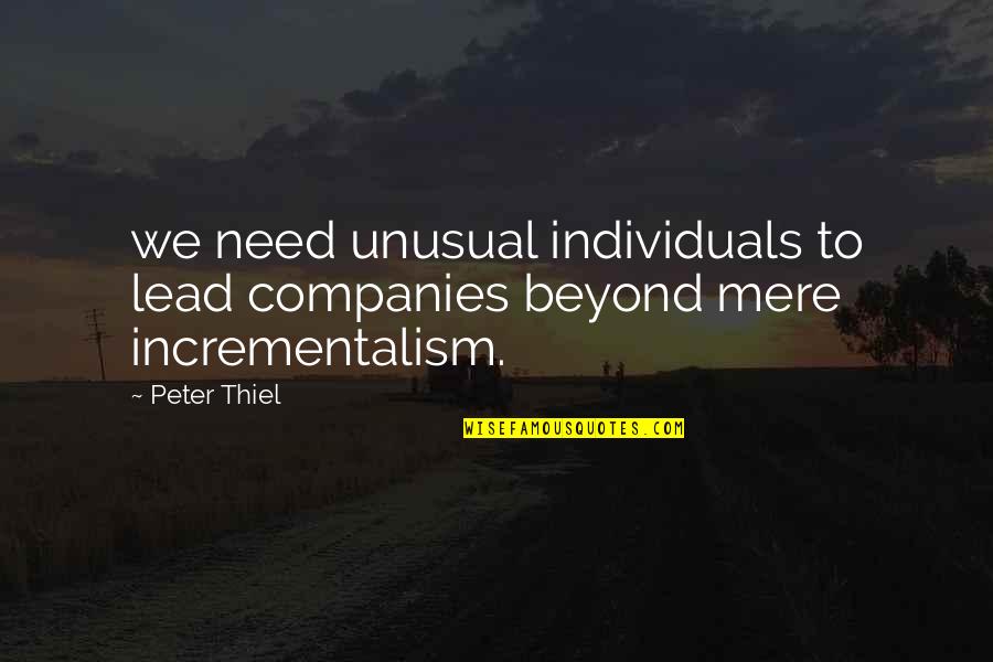 Kahit Ano Quotes By Peter Thiel: we need unusual individuals to lead companies beyond