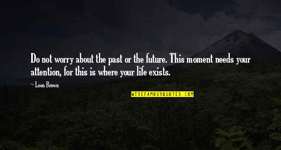 Kahit Bata Pa Ako Quotes By Leon Brown: Do not worry about the past or the Kahit Bata Pa Ako Quotes By Leon Brown: Do not worry about the past or the