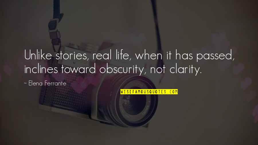 Kahit Hindi Ako Gwapo Quotes By Elena Ferrante: Unlike stories, real life, when it has passed,