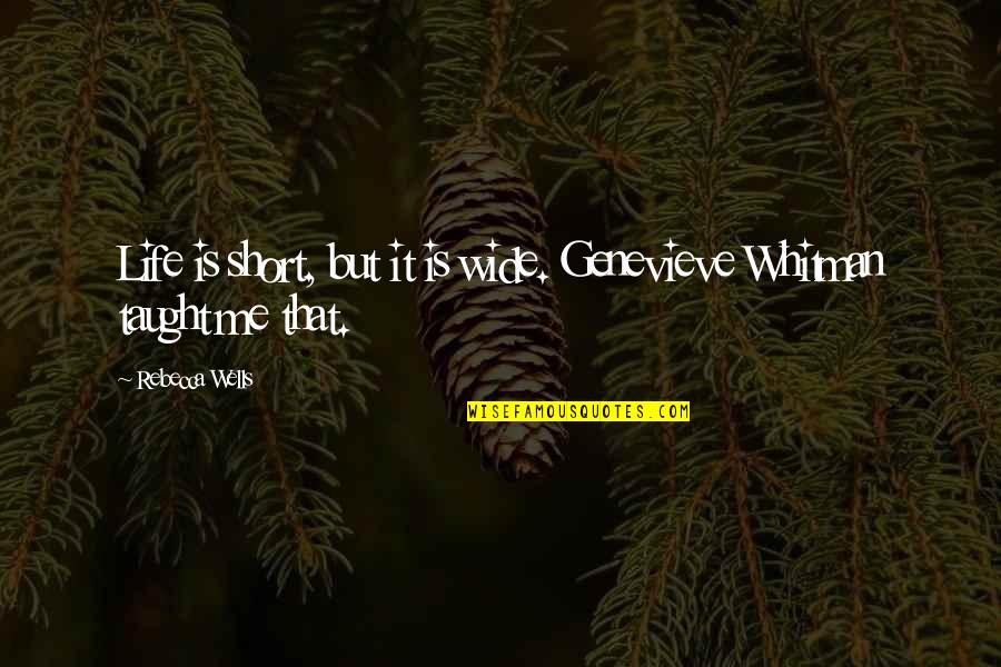 Kahit Hindi Na Tayo Quotes By Rebecca Wells: Life is short, but it is wide. Genevieve