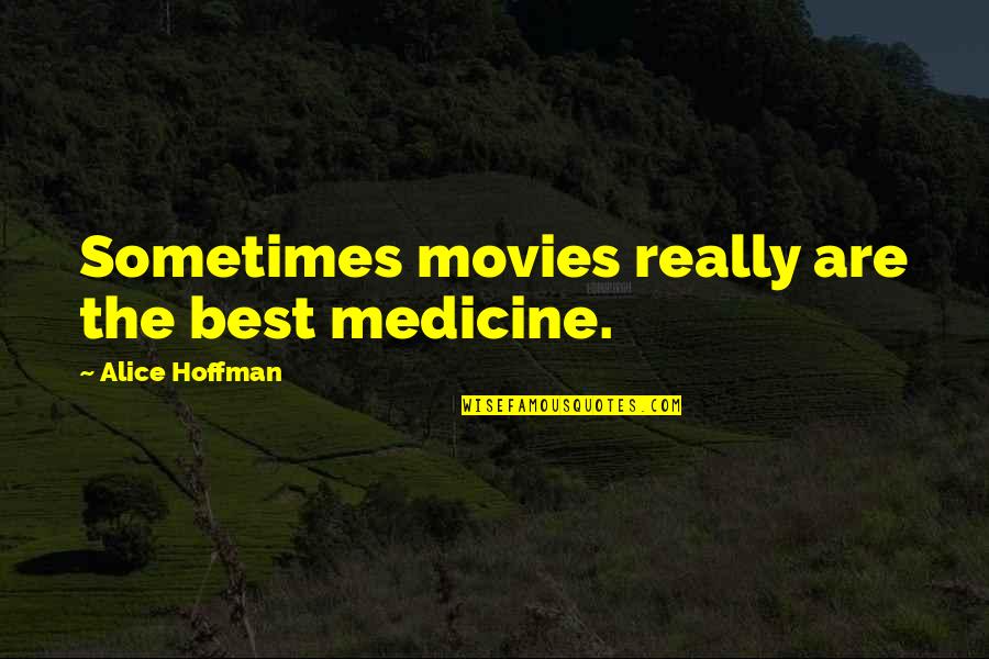Kahit Ilang Beses Quotes By Alice Hoffman: Sometimes movies really are the best medicine.