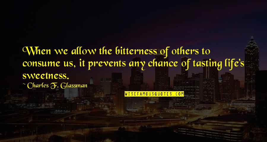 Kahit Isang Saglit Quotes By Charles F. Glassman: When we allow the bitterness of others to Kahit Isang Saglit Quotes By Charles F. Glassman: When we allow the bitterness of others to
