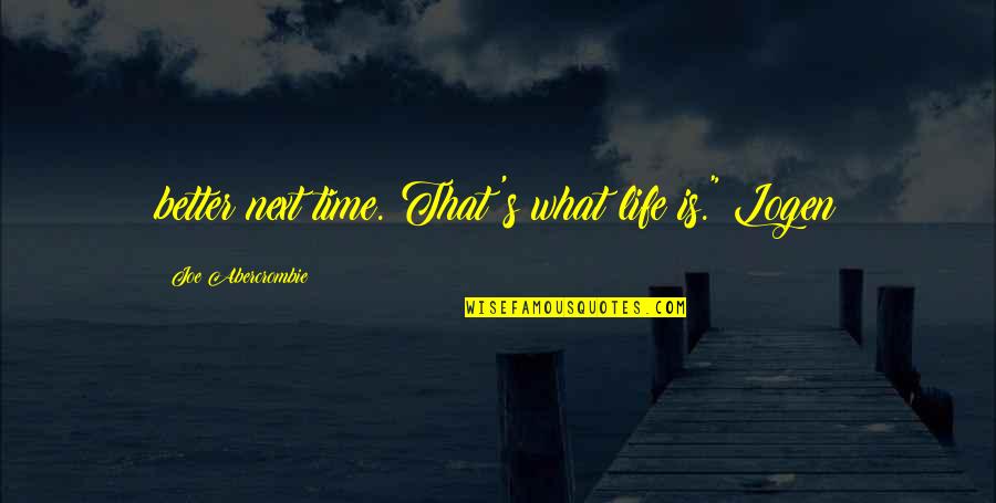 Kahit Isang Saglit Quotes By Joe Abercrombie: better next time. That's what life is." Logen