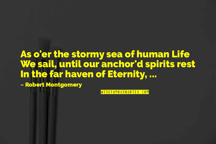 Kahit Isang Saglit Quotes By Robert Montgomery: As o'er the stormy sea of human Life